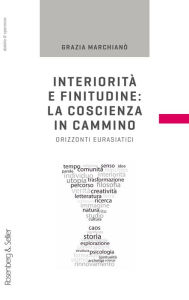 Title: Interiorità e finitudine: la coscienza in cammino: Orizzonti eurasiatici, Author: Grazia Marchianò