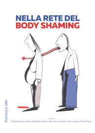 Title: Nella rete del body shaming: Riflessioni teoriche e una ricerca internazionale, Author: Paola Borgna