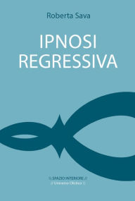 Title: Ipnosi regressiva: Il viaggio esplorativo, Author: Roberta Sava