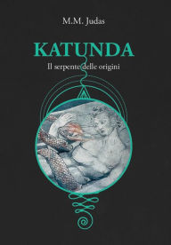 Title: Katunda: Il serpente delle origini, Author: M.M. Judas