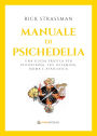 Manuale di psichedelia: Una guida pratica per psilocibina, LSD, ketamina, MDMA e ayahuasca
