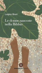 Title: Le donne nascoste nella Bibbia, Author: Luigino Bruni