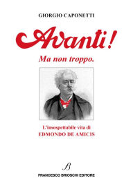 Title: Avanti! Ma non troppo.: L'insospettabile vita di Edmondo De Amicis, Author: Giorgio Caponetti