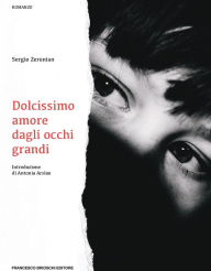 Title: Dolcissimo amore dagli occhi grandi, Author: Sergio Zerunian