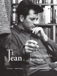 Title: Ti Jean: Immaginando Kerouac, Author: Sofia Nanu