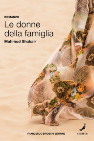 Title: Le donne della famiglia, Author: Mahmud Shukair