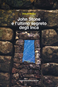 Title: John Stone e l'ultimo segreto degli Inca, Author: Giulio Magli