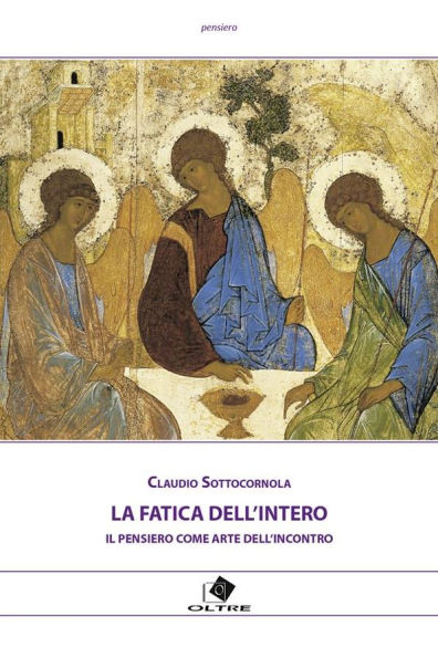La fatica dell'intero: Il pensiero come arte dell'incontro