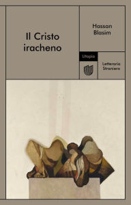 Title: Il Cristo iracheno, Author: Hassan Blasim