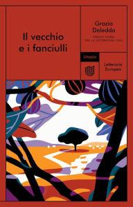 Title: Il vecchio e i fanciulli, Author: Grazia Deledda