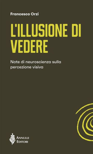 L'illusione di vedere: Note di neuroscienza sulla percezione visiva