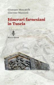 Title: Itinerari farnesiani in Tuscia, Author: Giuseppe Moscatelli