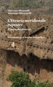 Title: L'Etruria meridionale rupestre: Il periodo ertrusco, Author: Giuseppe Moscatelli