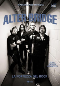 Title: Alter Bridge. La fortezza del rock, Author: Massimiliano Mingoia