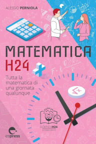 Title: Matematica H24: Tutta la matematica di una giornata qualunque, Author: Alessio Perniola