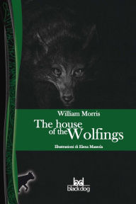 Title: The House of the Wolfings, Author: William Morris