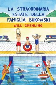Title: La straordinaria estate della famiglia Bukowski, Author: Will Gmehling