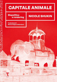 Title: Capitale animale: Biopolitica e rendering, Author: Nicole Shukin