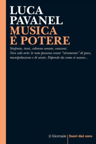 Title: MUSICA È POTERE: Sinfonie, inni, colonne sonore, canzoni. Non solo arte: le note possono essere 