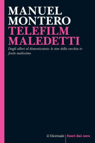 Title: TELEFILM MALEDETTI: Dagli allori al dimenticatoio: le star della vecchia tv finite malissimo, Author: Manuel Montero