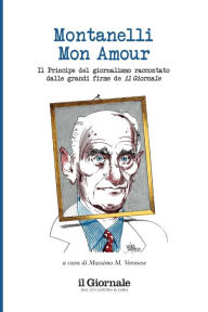 Title: Montanelli mon amour: Il Principe del giornalismo raccontato dalle grandi firme de il Giornale, Author: Massimo M. Veronese