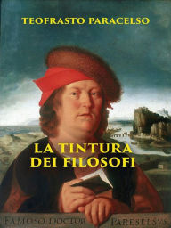 Title: La Tintura dei Filosofi, Author: Paracelso Theophrastus Bombastus Von Hohenheim
