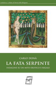 Title: La fata serpente: Indagine su un mito erotico e regale, Author: Carlo Donà