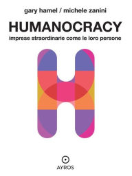 Title: Humanocracy. Imprese straordinarie come le loro persone, Author: Gary Hamel