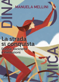 Title: La strada si conquista: Donne, biciclette e rivoluzioni, Author: Manuela Mellini