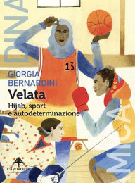 Title: Velata: Hijab, sport e autodeterminazione, Author: Giorgia Bernardini