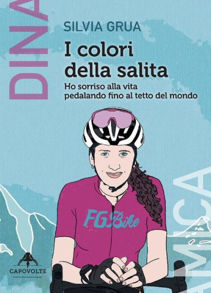 I colori della salita: Ho sorriso alla vita pedalando fino al tetto del mondo
