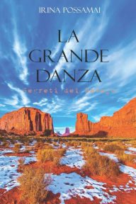 Title: La Grande Danza: Le avventure della Grande Danza nel cuore del West americano, Author: Irina Possamai