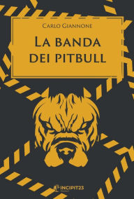 Title: La banda dei pitbull, Author: Carlo Giannone