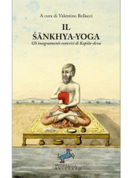Title: Il Sankhya-Yoga: Gli insegnamenti esoterici di Kapila-deva, Author: Valentino Bellucci