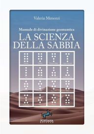 Title: La scienza della sabbia - Manuale di divinazione geomantica, Author: Valeria Menozzi