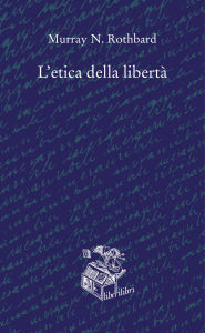 Title: L'etica della libertà, Author: Murray N. Rothbard