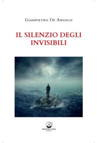 Title: Il Silenzio degli Invisibili, Author: Giampietro De Angelis
