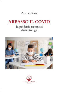 Title: Abbasso il Covid. La pandemia raccontata dai nostri figli, Author: Anonymous