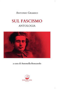 Title: Sul Fascismo. Antologia, Author: Antonio Gramsci