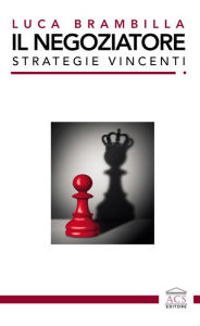 Title: Il negoziatore: strategie vincenti, Author: Luca Brambilla
