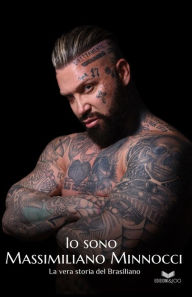Title: Io sono Massimiliano Minnocci: La vera storia del Brasiliano, Author: Massimiliano Minnocci