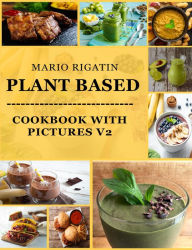 Title: Plant Based Cookbook with Pictures Vol 2, Author: Mario Rigatin