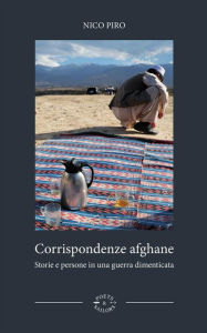 Title: Corrispondenze afghane: Storie e persone in una guerra dimenticata, Author: Nico Piro