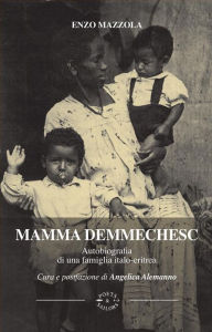 Title: Mamma Demmechesc: Autobiografia di una famiglia italo-eritrea, Author: Enzo Mazzola