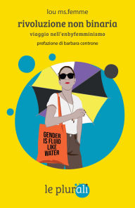 Title: Rivoluzione non binaria: Viaggio nell'enbyfemminismo, Author: Lou Ms.Femme