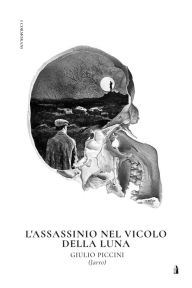 Title: L'assassinio nel vicolo della Luna, Author: Giulio Piccini