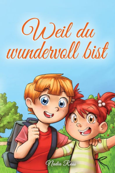 Weil du wundervoll bist: Eine Sammlung von inspirierenden Geschichten ï¿½ber Freundschaft, Mut, Selbstvertrauen und die Bedeutsamkeit der Zusammenarbeit