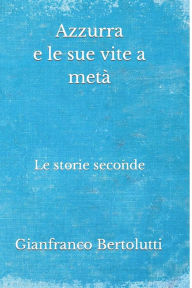 Title: Azzurra e le sue vite a metà, Author: Francesca Terrazzino