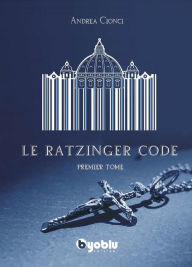 Title: Le Ratzinger Code, Author: Andrea Cionci