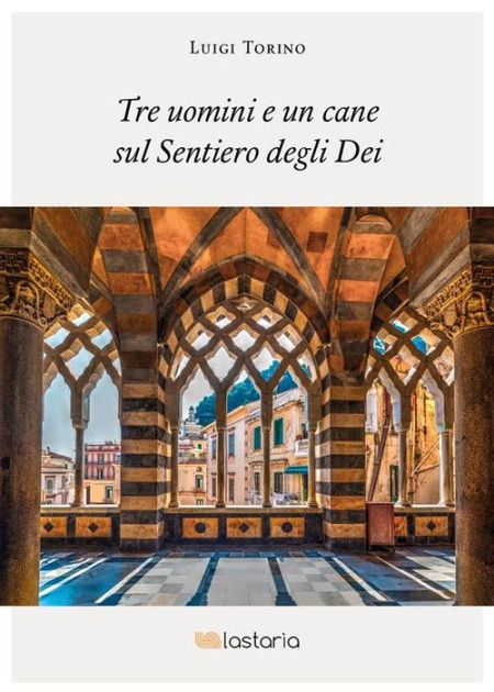 Tre Uomini E Un Cane Sul Sentiero Degli Dei By Luigi Torino EBook